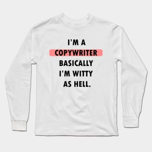 I'm Copywriter. Basically, I'm witty as hell. Long Sleeve T-Shirt